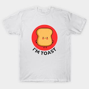 I'm Toast | Toast Bread Pun T-Shirt